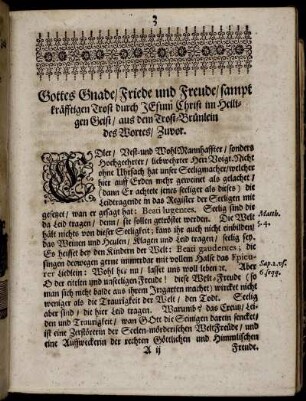 Gottes Gnade/ Friede und Freude/ sampt kräfftigen Trost durch Jesuni Christ im Heiligen Geist/ aus dem Trost-Brünlein des Wortes/ Zuvor.