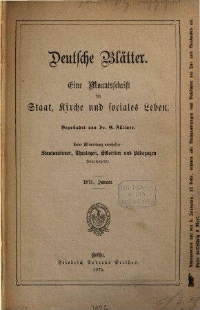 Deutsche Blätter : eine Monatsschr. für Staat, Kirche u. sociales Leben ; hrsg. unter Mitw. namhafter Staatsmänner, Theologen, Historiker u. Pädagogen. 1875,Jan./März