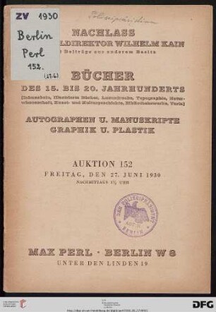 Nachlass Generaldirektor Wilhelm Kain und Beiträge aus anderem Besitz : Bücher des 15. bis 20. Jahrhunderts (Inkunabeln, illustrierte Bücher, Luxusdrucke, Topographie, ...) ; Autographen u. Manuskripte, Graphik u. Plastik ; ... 27. Juni 1930 ... (Katalog Nr. 152)