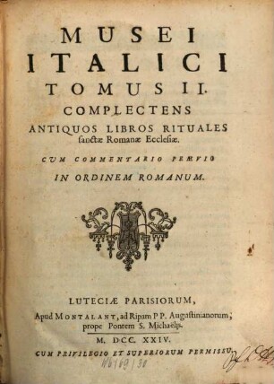 Museum Italicum Seu Collectio Veterum Scriptorum Ex Bibliothecis Italicis, 2. Complectens Antiquos Libros Rituales sanctae Romanae Ecclesiae, Cum Commentario Praevio In Ordinem Romanum