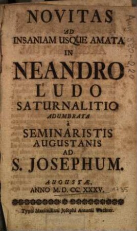 Novitas Ad Insaniam Usque Amata In Neandro Ludo Saturnalitio Adumbrata à Seminaristis Augustanis Ad S. Josephum