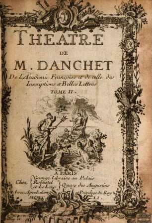 Théâtre De M. Danchet De l'Academie Françoise et de celle des Inscriptions et Belles Lettres. 2