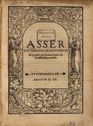 Assertio Omnivm Articulorvm M. Lutheri, per Bullam Leonis, X. nouissima[m] damnatoru[m]