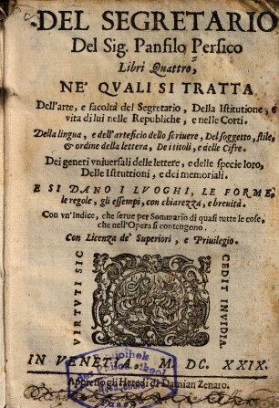 Del segretario del sig. Panfilo Persico libri quattro : ne' quali si tratta dell'arte, e facoltà del segretario, della istitutione, e vita di lui nelle republiche, e nelle corti ...