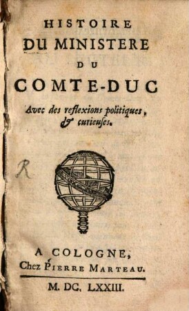 Histoire Du Ministere Du Comte-Duc : Avec des reflexions politiques, & curieuses