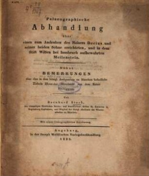 Palaeographische Abhandlung über einen zum Andenken des Kaisers Decius und seiner beiden Söhne errichteten, und in dem Stift Wilten bei Innsbruck aufbewahrten Meilenstein : nebst Bemerkungen über eine in dem königl. Antiquarium zu München befindliche Tabula Honestae Missionis von dem Kaiser Philippus