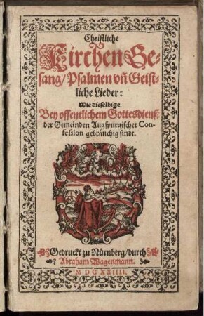 Christliche KirchenGesang/ Psalmen un[d] Geistliche Lieder : Wie dieselbige Bey offentlichem Gottesdienst der Gemeinden Augspurgischer Confession gebräuchig sindt