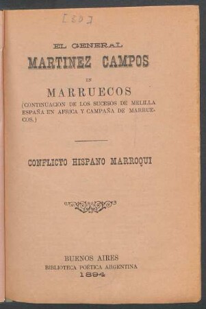 El general Martínez Campos en Marruecos : (continuación de los sucesos de Melilla, España en Africa y campaña de Marruecos) ; conflicto hispano marroqui
