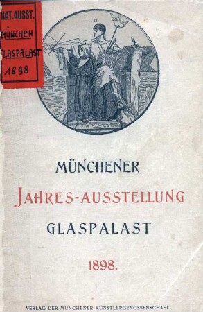 Offizieller Katalog der Münchener Jahres-Ausstellung 1898 im Kgl. Glaspalast