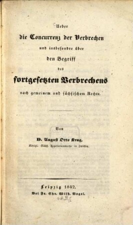 Über die Concurrenz der Verbrechen und insbesondre über den Begriff des fortgesetzten Verbrechens nach gemeinem und sächsischem Rechte