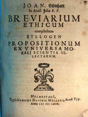 Joan. Eisenhart ... Breviarium ethicum, complectens syllogen propositionum ex universa morali scientia selectarum