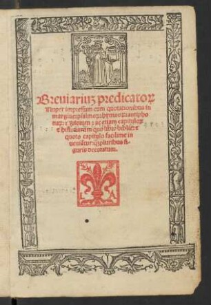 Breuiariu[m] predicato[rum]|| Nuper impressum cum quotationibus in|| margine: psalmo[rum]: hymno[rum]: antipho||na[rum]: & Riorum: ...|| ... q[uam]pluribus fi-||guris decoratum
