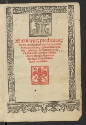 Breuiariu[m] predicato[rum]|| Nuper impressum cum quotationibus in|| margine: psalmo[rum]: hymno[rum]: antipho||na[rum]: & Riorum: ...|| ... q[uam]pluribus fi-||guris decoratum