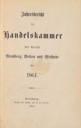 1864: Jahresbericht der Handelskammer für die Kreise Arnsberg, Brilon und Meschede / Handelskammer für die Kreise Arnsberg, Brilon und Meschede