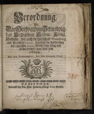 Verordnung/ Für Das Hertzogthum Schleswig/ das Hertzogthum Holstein/ Königl. Antheils/ wie auch die Herrschaft Pinneberg und Grafschaft Rantzau, betreffend die Ausweisung des jährlichen Deputat-Brenn-Nutz-Pflug- und Rade-Holtzes/ samt was dem anhängig : Sub dato Friderichsburg, den 2ten Septembr. 1743