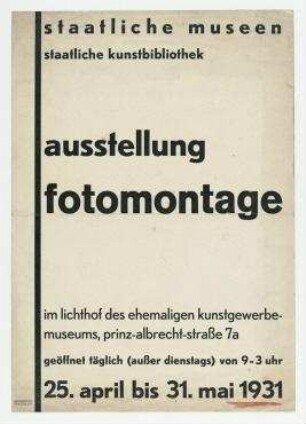 Ausstellung "Fotomontage". Berlin. Ankündigung der Ausstellung Fotomontage im Lichthof des ehemaligen Kunstgewerbemuseums, Prinz-Albrecht-Straße 7a, 25. April bis 31. Mai 1931