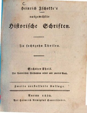 Heinrich Zschokke's ausgewählte historische Schriften : in sechzehn Theilen. 6, Der Baierischen Geschichten erstes und zweites Buch