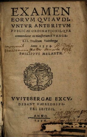 Examen Eorum Qui Audiuntur Ante Ritum Publicae Ordinationis, Qua commendatur eis ministerium Evangelii : Traditum Vuitebergae Anno 1554