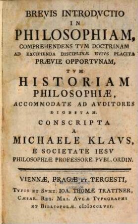 Brevis Introdvctio In Philosophiam : Comprehendens Tvm Doctrinam Ad Excipienda Disciplinæ Hvivs Placita Prævie Opportvnam, Tvm Historiam Philosophiæ, Accommodate Ad Avditores Digestam