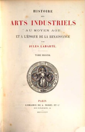 Histoire des arts industriels au Moyen Âge et à l'époque de la Renaissance, [1,]2. [Text]