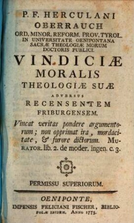 P. F. Herculani Oberrauch Ord. Minor. Reform. Prov. Tyrol. ... Vindiciae Moralis Theologiae Suae Adversus Recensentem Friburgensem