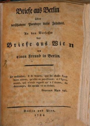 Briefe aus Berlin über verschiedene Paradoxe dieses Zeitalters : An den Verfasser der Briefe aus Wien an einen Freund in Berlin [i.e. Johann Friedel]