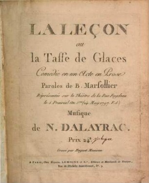 La leçon : ou La tasse des glaces ; comédie en un acte en prose ; représentée sur le Théâtre de la Rue Faydeau le 5 prairial an 5me (24 may 1797 V.S.)
