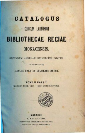 Catalogus codicum latinorum Bibliothecae Regiae Monacensis. Tomi 2, Codices num. 8101 - 10930 complectens