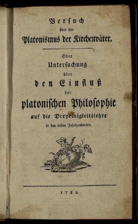 Versuch über den Platonismus der Kirchenväter. Oder Untersuchung über den Einfluß der platonischen Philosophie auf die Dreyeinigkeitslehre in den ersten Jahrhunderten
