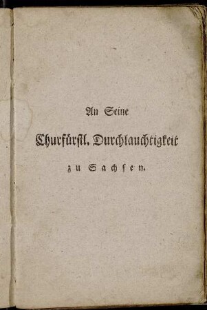 An Seine Churfürstl. Durchlauchtigkeit zu Sachsen.