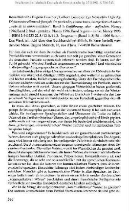 René Métrich / Eugène Faucher / Gilbert Courdier: Les Invariables Difficiles. Dictionnaire allemand-français des particules, connecteurs, interjections et autres "mots de la communication". Band 1: Einführung. aber - außerdem. Nancy 1996; Band 2: bald - geradezu. Nancy 1996; Band 3: gern -  nur so. Nancy 1998. - ISBN 2-911225-22-8/12-0/11-2. Insgesamt (Band 1-3) 50 + 1098 Seiten [Rezension]