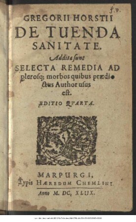 Gregorii Horstii De Tuenda Sanitate : Addita sunt Selecta Remedia Ad plerosque morbos quibus praedictus Author usus est