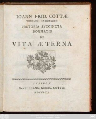 Ioann. Frid. Cottæ Theologi Tvbingensis Historia Svccincta Dogmatis De Vita Æterna