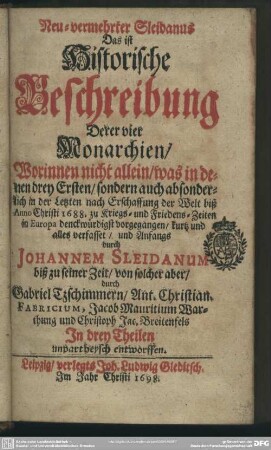 Neu-vermehrter Sleidanus, das ist historische Beschreibung derer vier Monarchien ... verfasset anfangs durch Joh. Sleidanum biß zu seiner Zeit,