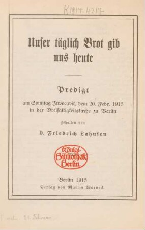 Unser täglich Brot gib uns heute : Predigt am Sonntag Invocavit, dem 20. Febr. 1915 in der Dreifaltigkeitskirche zu Berlin gehalten