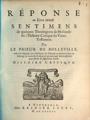 Réponse au Livre intitulé Sentimens de quelques Theologiens de Hollande sur l'Histoire Critique du Vieux Testament : Outre les Réponses aux Theologiens de Hollande on trouvera dans cet Ouvrage de nouvelles Preuves & de nouveaux Eclaircissemens pour servir de supplément à cette Histoire Critique