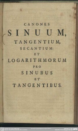 Canones Sinuum, Tangentium, Secantium: Et Logarithmorum Pro Sinubus Et Tangentibus