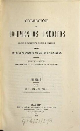 Colección de documentos inéditos, relativos al descubrimiento conquista y organización de las antiguas posesiones españolas de ultramar. II. Serie, 6. 1891