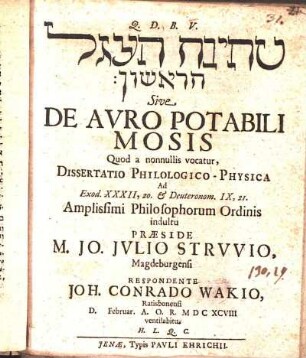 [...] Sive De Avro Potabili Mosis Quod a nonnullis vocatur : Dissertatio Philologico-Physica Ad Exod. XXXII, 20. & Deuteronom. IX, 21