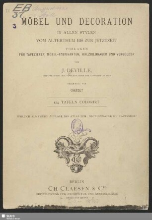 Möbel und Decoration in allen Stylen vom Alterthum bis zur Jetztzeit : Vorlagen für Tapezierer, Möbel-Fabrikanten, Holzbildhauer und Vergolder : 124 Tafeln colorirt