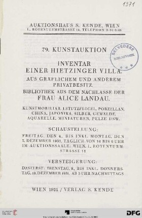 Inventar einer Hietzinger Villa, aus gräflichem und anderem Privatbesitz, Bibliothek aus dem Nachlasse der Frau Alice Landau : Kunstmobiliar, 1 Stutzflügel, Porzellan, China, Japonika, Silber, Gemälde, Aquarelle, Miniaturen, Pelze usw. ; Versteigerung: Dienstag, 8., bis inkl. Donnerstag, 10. Dezember 1931 (Katalog Nr. 79)