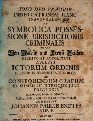 Dissertationem hanc inaug. de symbolica possessione iurisdictionis criminalis, vulgo von Malefitz- und Freyß-Zeichen