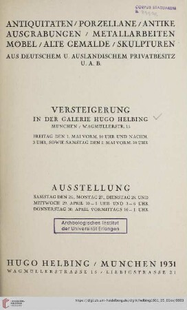 Antiquitäten, Porzellane, antike Ausgrabungen, Metallarbeiten, Möbel, alte Gemälde, Skulpturen aus deutschem u. ausländischem Privatbesitz u.a.B. : Versteigerung in der Galerie Hugo Helbing, Freitag den 1. Mai, sowie Samstag den 2. Mai
