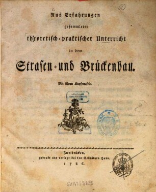 Aus Erfahrungen gesammleter theoretisch-praktischer Unterricht in dem Strasen- und Brückenbau : Mit Neun Kupfertafeln