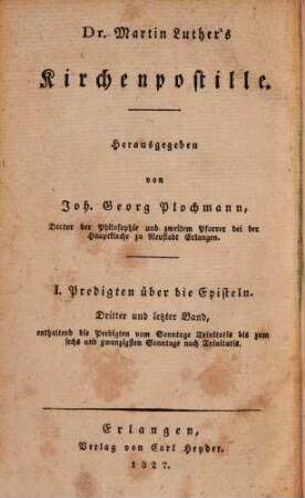 Dr. Martin Luther's sämmtliche Werke, 9. Homiletische und katechetische Schriften: Kirchenpostille : I. Predigten über die Episteln ; dritter und letzter Band, enthaltend die Predigten vom Sonntage Trinitatis bis zum sechs und zwanzisten Sonntage nach Trinitatis