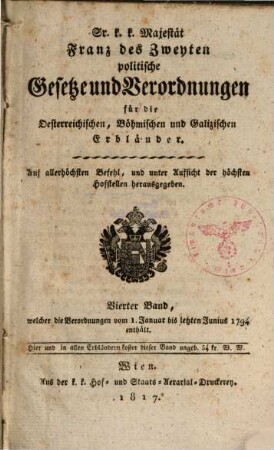 Sr. K.K. Majestät Franz des Zweyten politische Gesetze und Verordnungen für die oesterreichischen, böhmischen und galizischen Erbländer. 4. 1794 (1817), Jan. - Juni