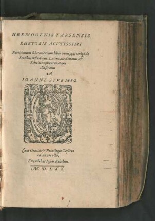 HERMOGENIS TARSENSIS || RHETORIS ACVTISSIMI || Partitionum Rhetoricarum liber vnus, qui vulgò de || Statibus incribitur, Latinitate donatus, et || Scholis explicatus atque || illustratus || A || IOANNE STVRMIO.||