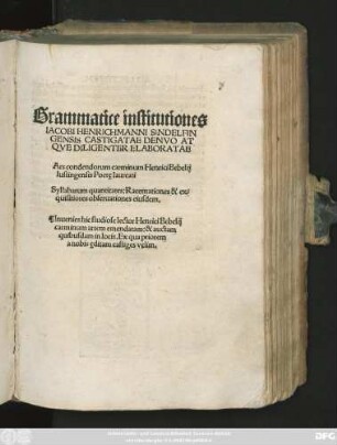 Grammatice institutiones || IACOBI HENRICHMANNI SINDELFIN||GENSIS CASTIGATAE DENVO AT||QVE DILIGENTER ELABORATAE || Ars condendorum carminum Henrici Bebelij || Iustingensis Poetę laureati || Syllabarum quantitates: Racemationes & ex=||quisitiores obseruationes eiusdem.|| ... ||