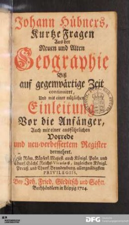 Johann Hübners, Kurtze Fragen Aus der Neuen und Alten Geographie : Biß auf gegenwärtige Zeit continuiret, Und mit einer nützlichen Einleitung Vor die Anfänger ... und neu=verbessertem Register vermehret