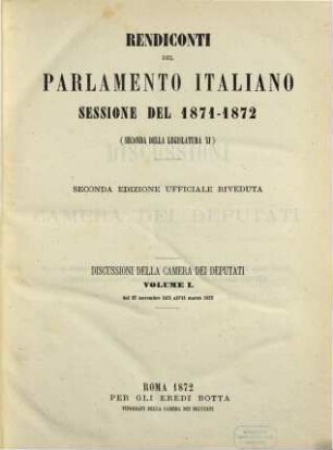 Rendiconti del Parlamento Italiano. Discussioni della Camera dei Deputati. 1871/73, Vol. 1 = 1871/72 (1872), 27. Nov. - 11. März